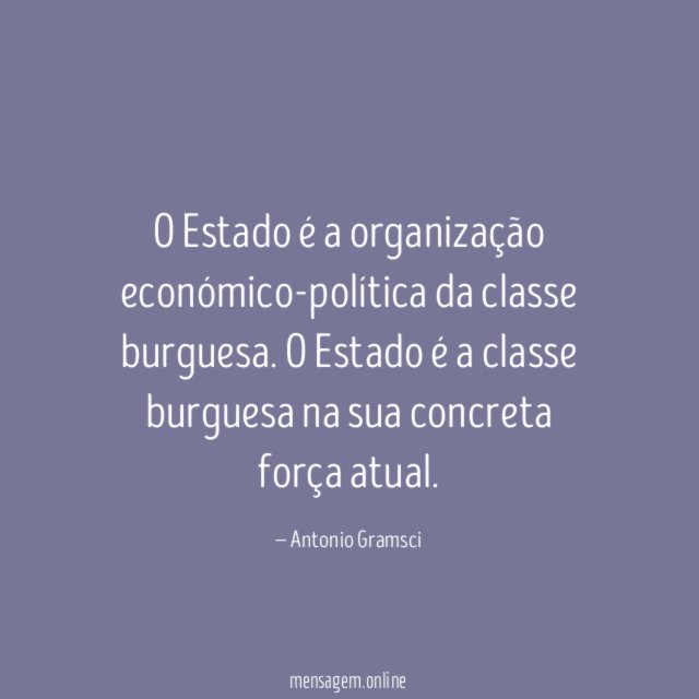 O Estado é a organização económico-política da classe burguesa