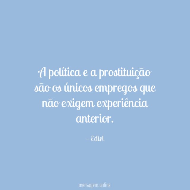A política e a prostituição são os únicos