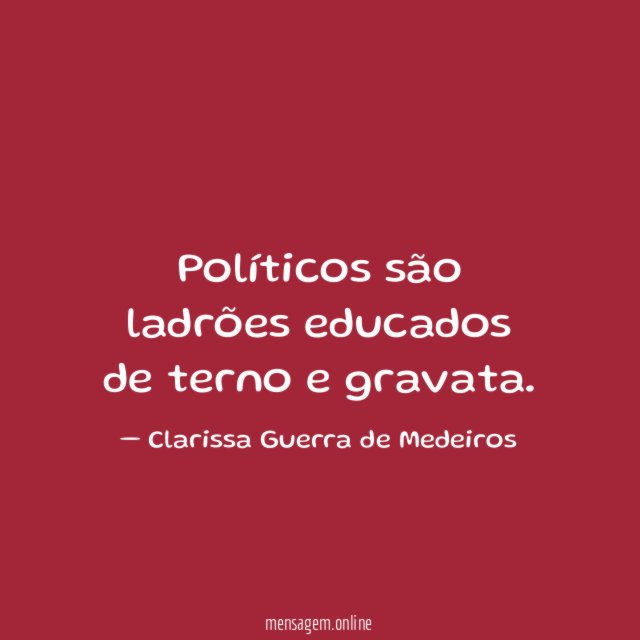 Políticos são ladrões educados de terno e gravata