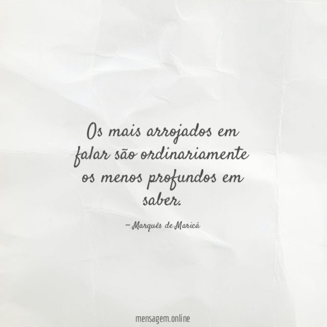 Os mais arrojados em falar são ordinariamente os
