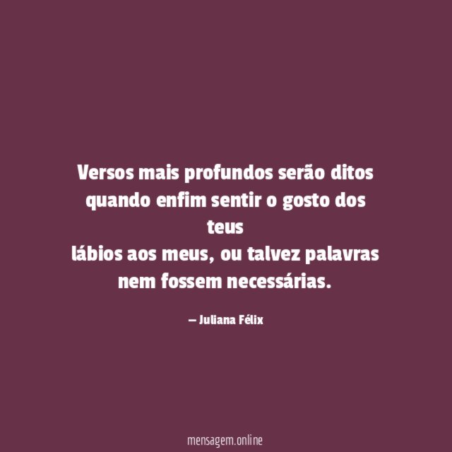 Versos mais profundos serão ditos quando enfim sentir