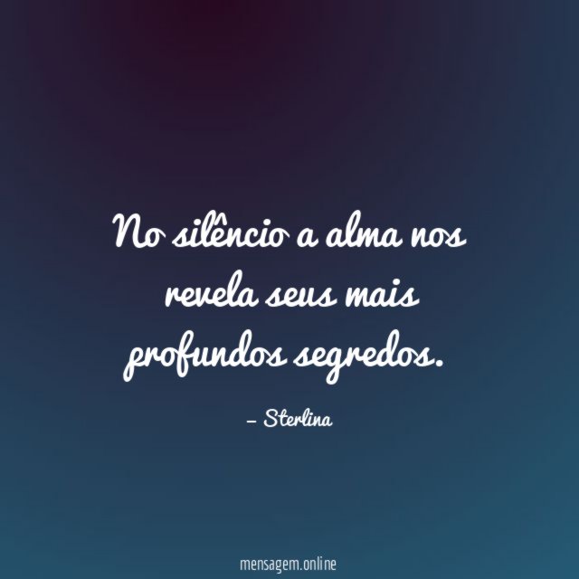 No silêncio a alma nos revela seus mais profundos segredos