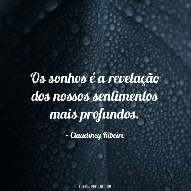 Os sonhos é a revelação dos nossos sentimentos mais profundos