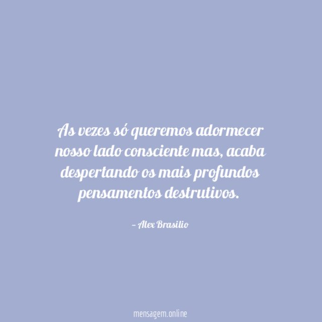 As vezes só queremos adormecer nosso lado consciente mas