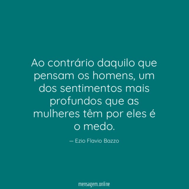 Ao contrário daquilo que pensam os homens