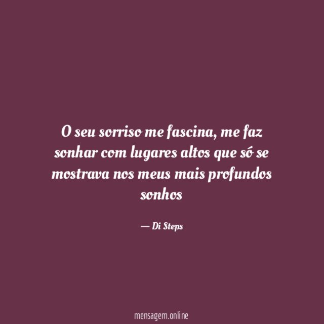 O seu sorriso me fascina