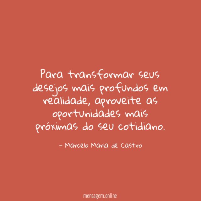 Para transformar seus desejos mais profundos em realidade
