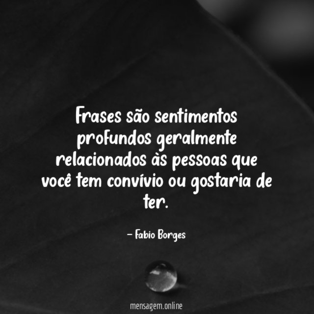 Frases são sentimentos profundos geralmente relacionados às pessoas