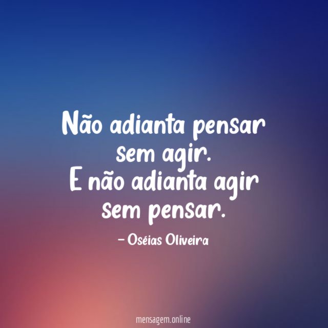 Não adianta pensar sem agir