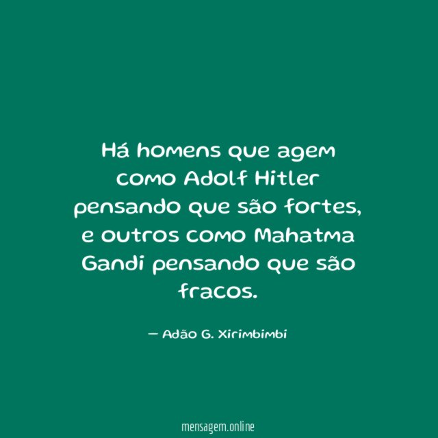 Há homens que agem como Adolf Hitler pensando que são fortes