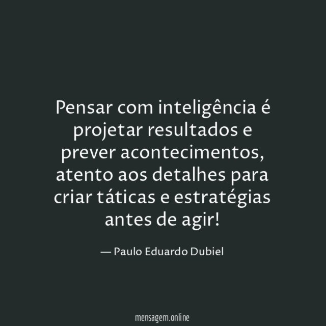 Pensar com inteligência é projetar resultados e prever acontecimentos