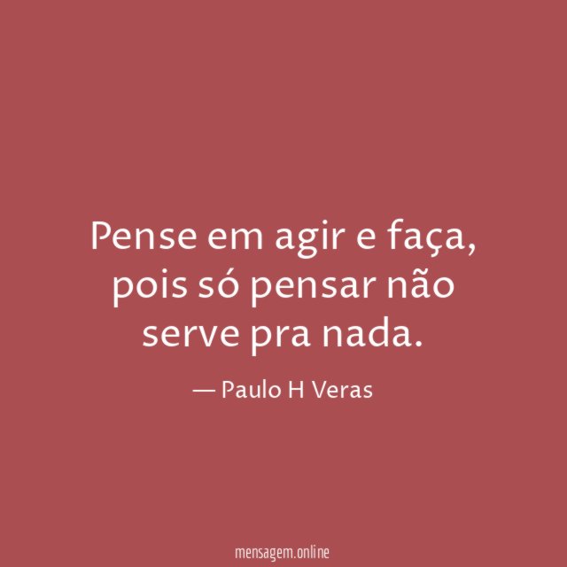 Pense em agir e faça