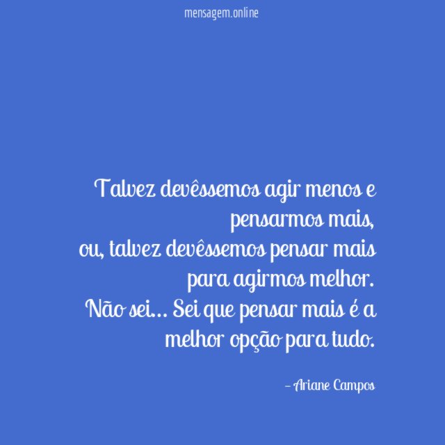 Talvez devêssemos agir menos e pensarmos mais