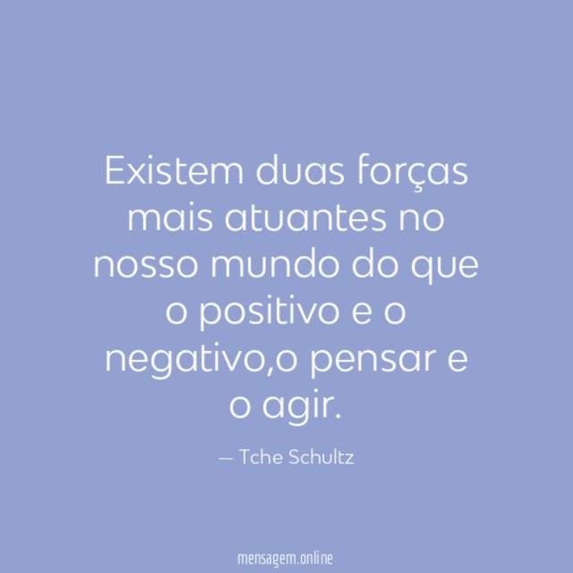 Existem duas forças mais atuantes no nosso mundo