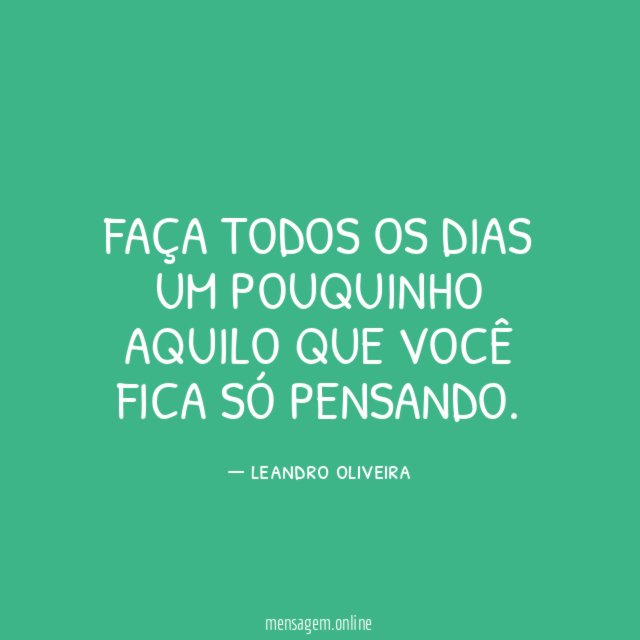 Faça todos os dias um pouquinho aquilo que