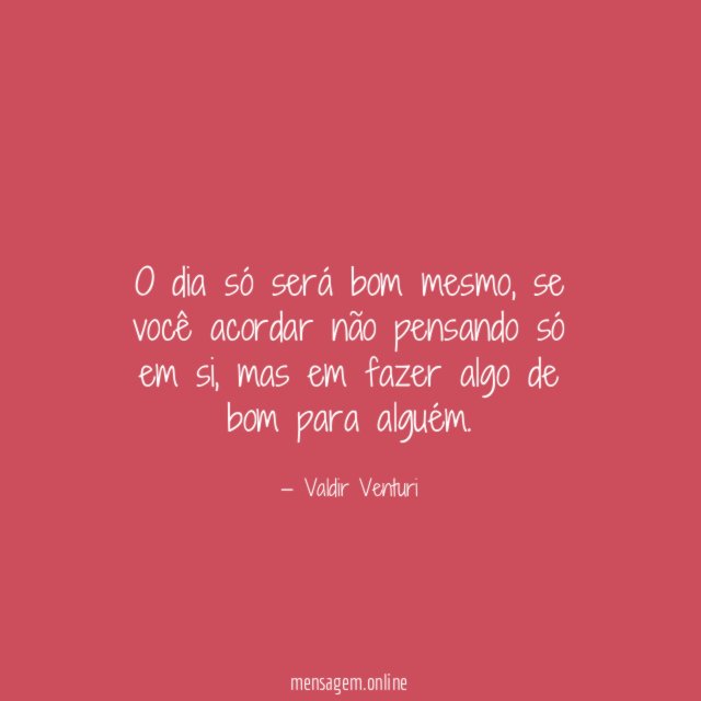 O dia só será bom mesmo