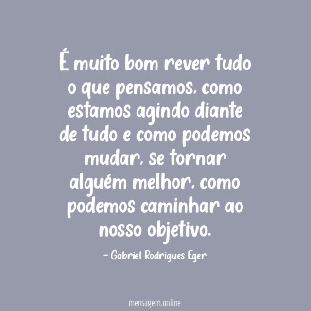 É muito bom rever tudo o que pensamos