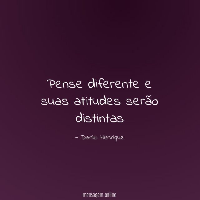 Pense diferente e suas atitudes serão distintas