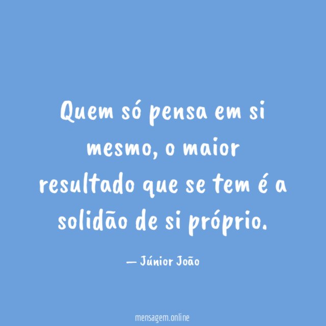 Quem só pensa em si mesmo