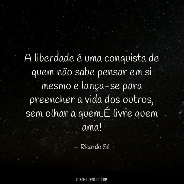 A liberdade é uma conquista de quem não