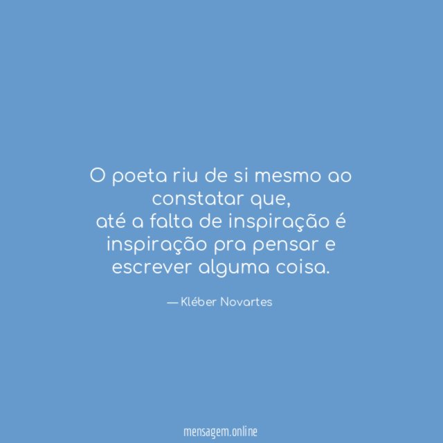 O poeta riu de si mesmo ao constatar que