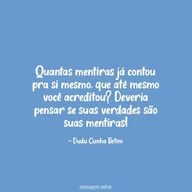 Quantas mentiras já contou pra si mesmo