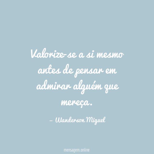 Valorize-se a si mesmo antes de pensar em