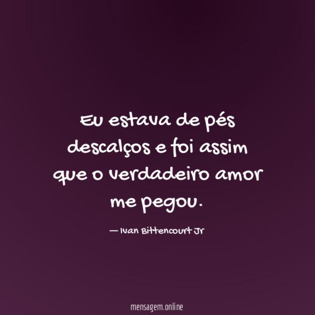 Eu estava de pés descalços e foi assim