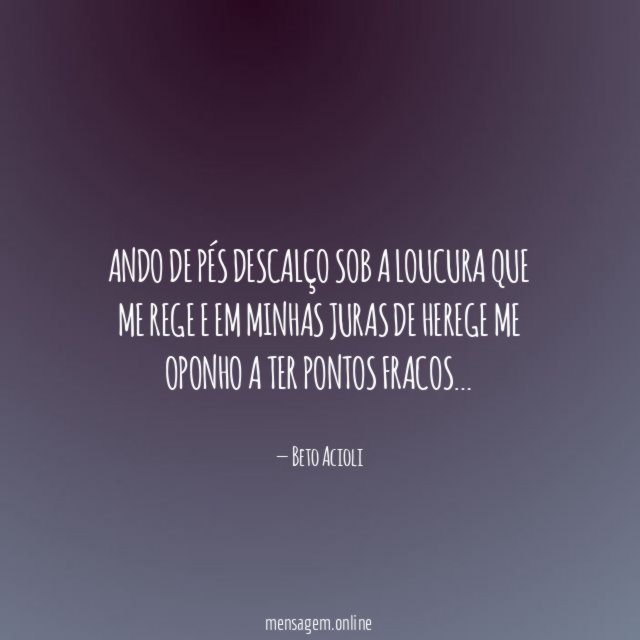 Ando de pés descalço sob a loucura que