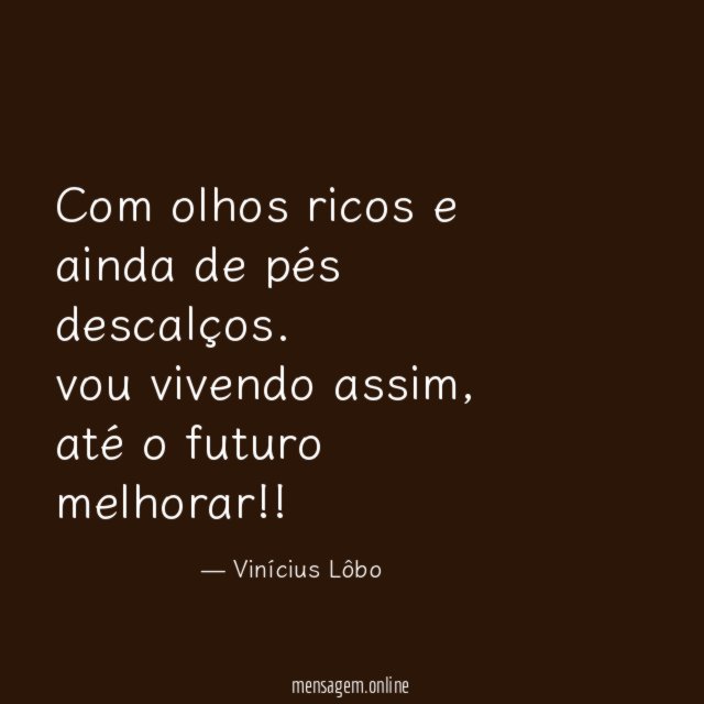 Com olhos ricos e ainda de pés descalços