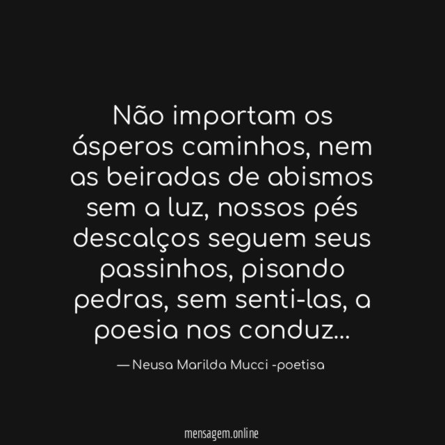 Não importam os ásperos caminhos