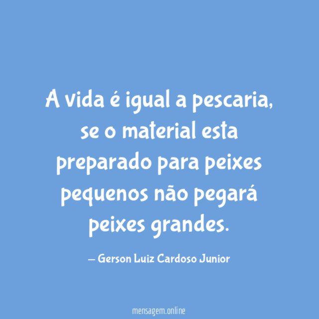 A vida é igual a pescaria