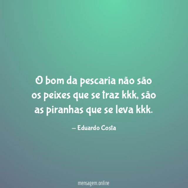 O bom da pescaria não são os peixes