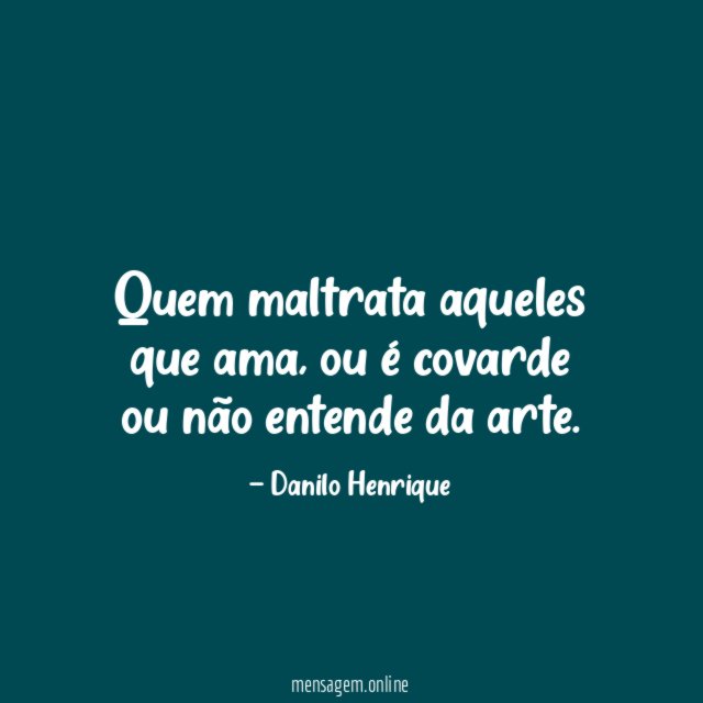 Quem maltrata aqueles que ama