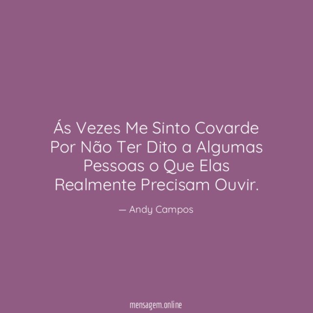 Ás Vezes Me Sinto Covarde Por Não Ter