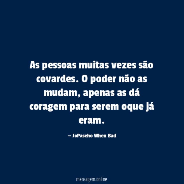 As pessoas muitas vezes são covardes