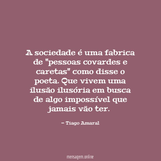 A sociedade é uma fabrica de "pessoas covardes