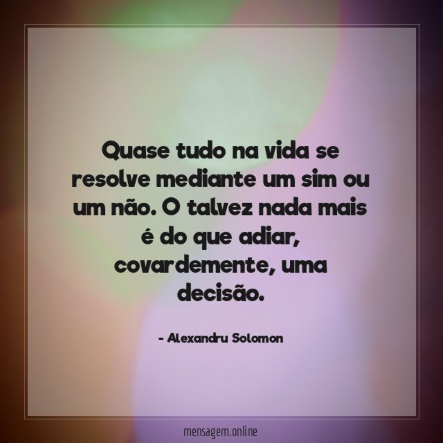 Quase tudo na vida se resolve mediante um