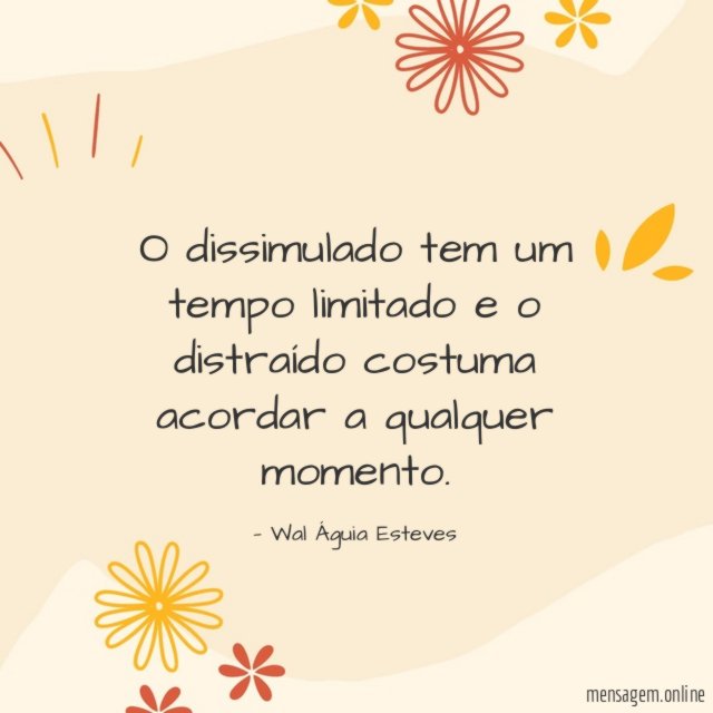 O dissimulado tem um tempo limitado