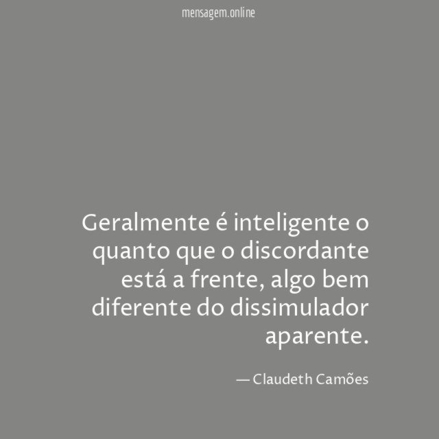 Geralmente é inteligente o quanto que o discordante está a frente