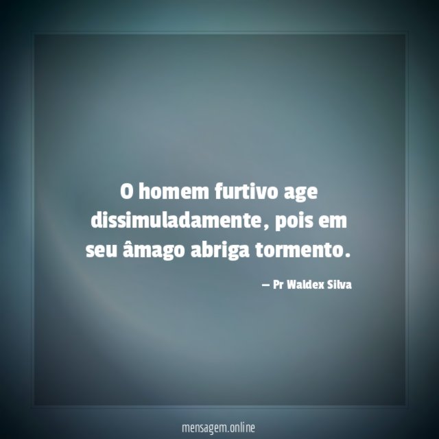 O homem furtivo age dissimuladamente