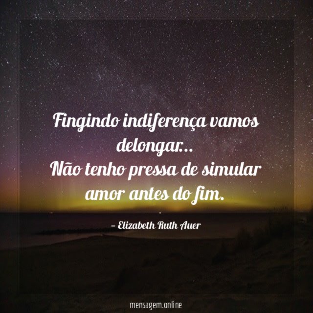 Fingindo indiferença vamos delongar