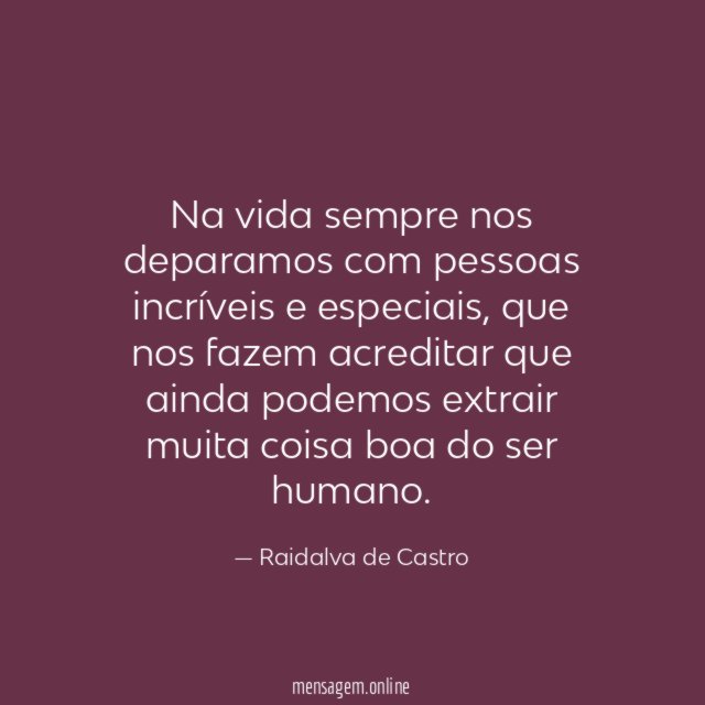 Na vida sempre nos deparamos com pessoas incríveis e especiais