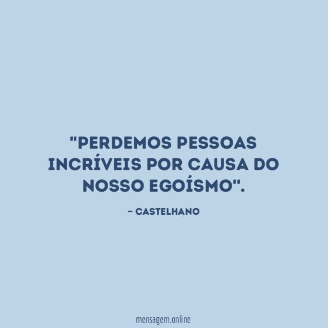 'Perdemos pessoas incríveis por causa do nosso egoísmo''