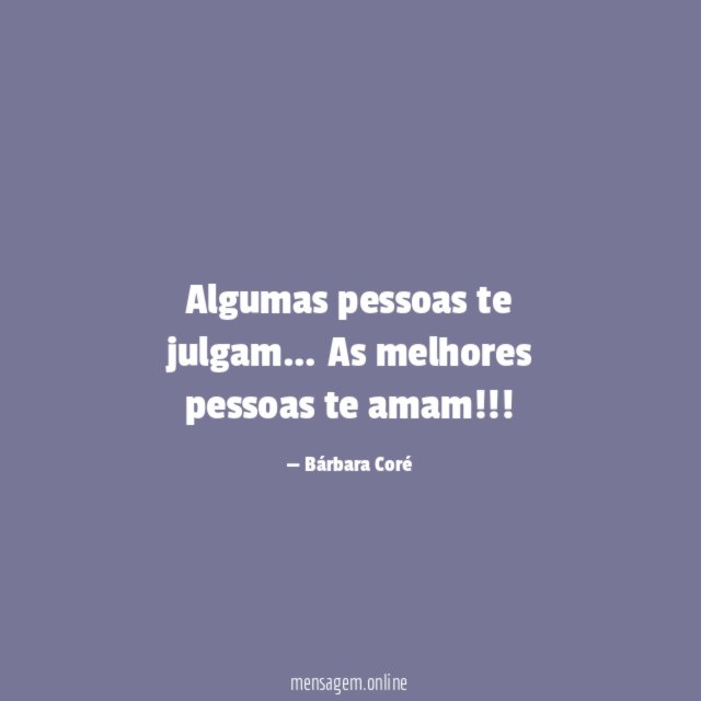 Algumas pessoas te julgam