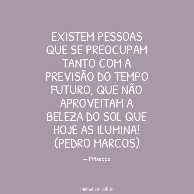 Existem pessoas que se preocupam tanto com a