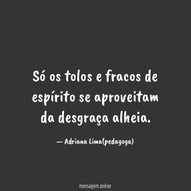 Só os tolos e fracos de espírito se