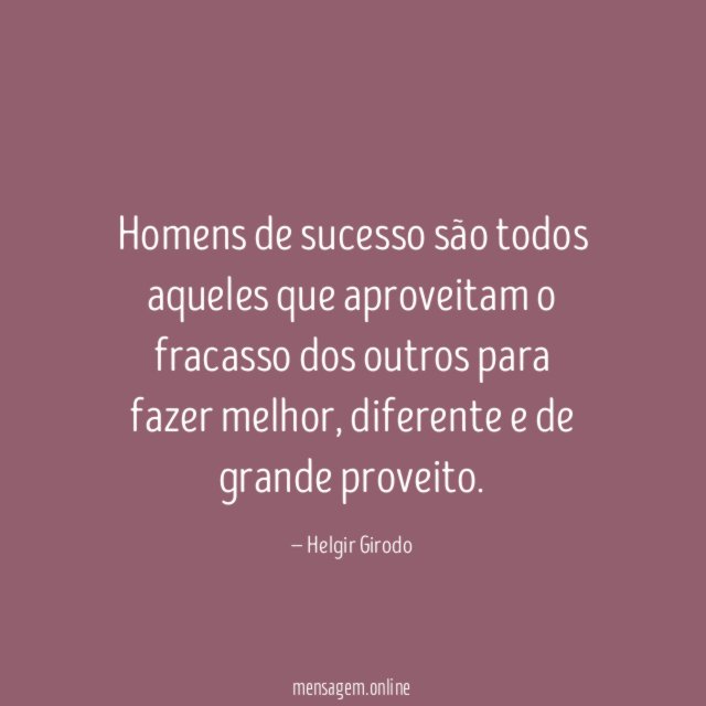 Homens de sucesso são todos aqueles que aproveitam