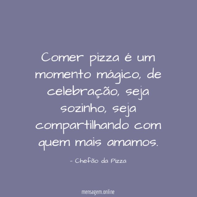 Comer pizza é um momento mágico