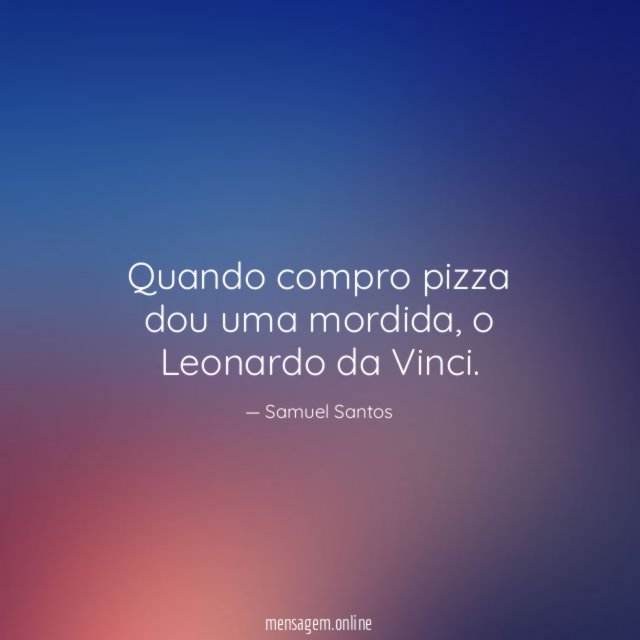 Quando compro pizza dou uma mordida
